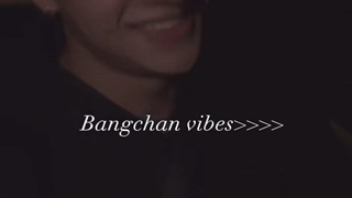 <<<<Bangchan vibes