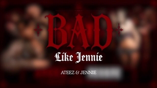 Mashup ( Ateez "Bad" x Jennie "Like Jennie" )